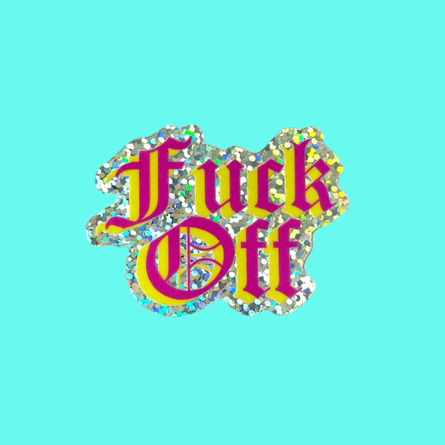 Fuck Off Glitter Sticker