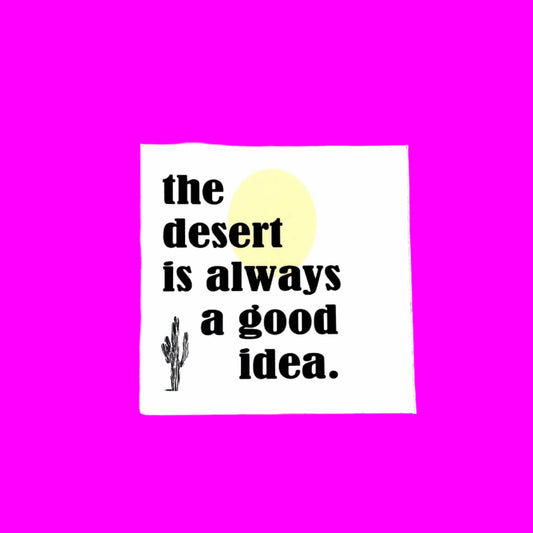 The Desert Is Always A Good Idea Sticker