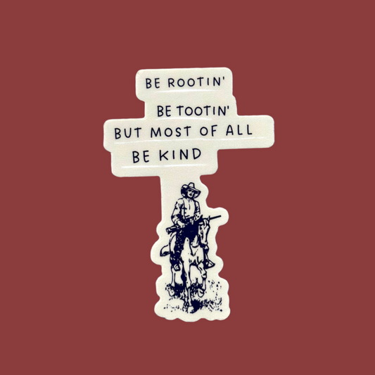 Be Rootin' Tootin' But Most Of All Be Kind Sticker