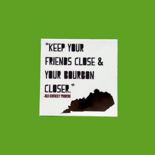 Keep Your Friends Close & Your Bourbon Closer Sticker