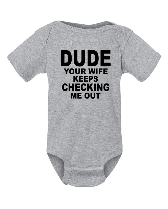 Dude Your Wife Keeps Checking Me Out Onesie