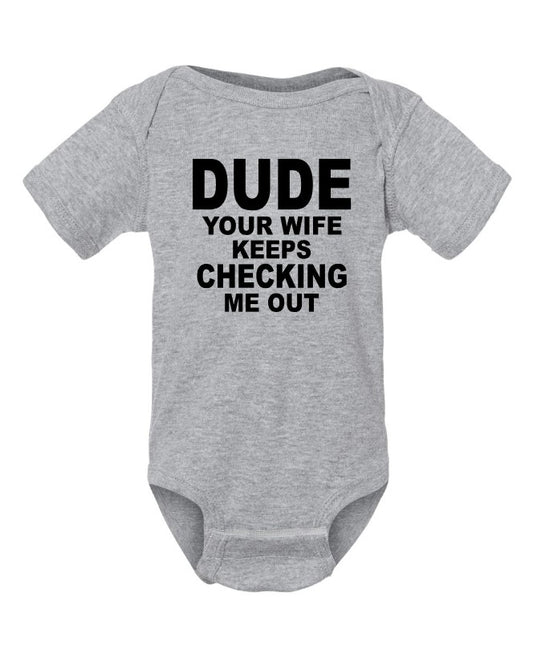 Dude Your Wife Keeps Checking Me Out Onesie
